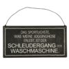Deko Blechschild Aufhänger Das sportlichste was meine Jogginghose erlebt ist der Schleudergang der Waschmaschine