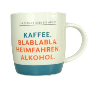 Grafik Werkstatt Henkelbecher Kaffeebecher Sprüchetasse Ein Gedicht über die Arbeit KAFFEE. BLABLABLA. HEIMFAHREN. ALKOHOL.